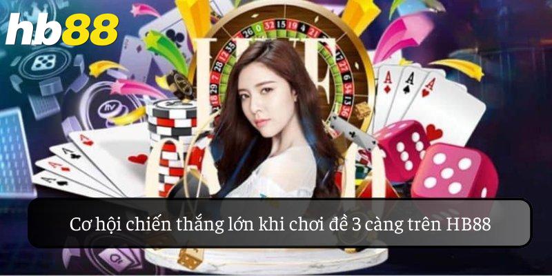 Cơ hội chiến thắng lớn khi chơi đề 3 càng trên HB88