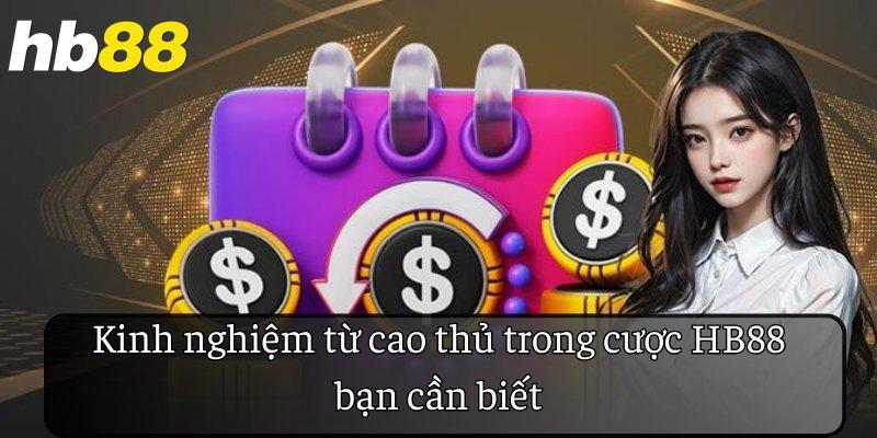 Kinh nghiệm từ cao thủ trong cược HB88 bạn cần biết