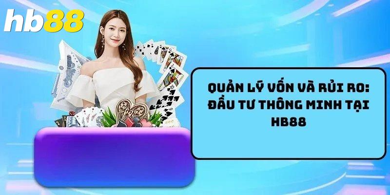 Quản lý vốn và rủi ro: đầu tư thông minh tại HB88