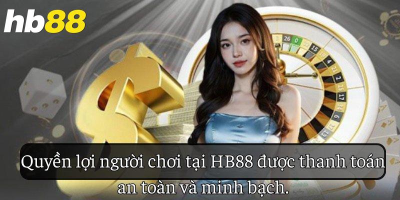 Quyền lợi người chơi tại HB88 được thanh toán an toàn và minh bạch.